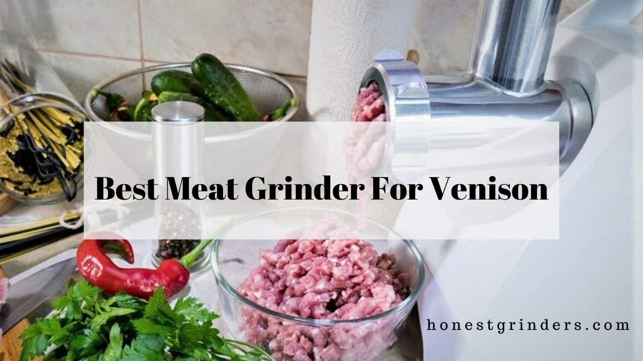 Best Meat Grinder For Venison - Review & Buying Guide