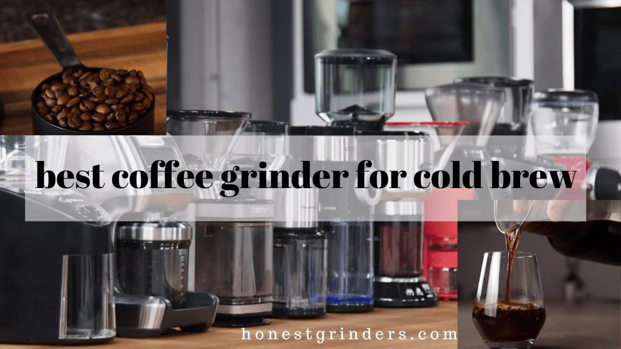 best coffee grinder for cold brew