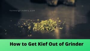Do You Love Kief? See How to Get Kief Out of Grinder