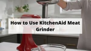 Need a Healthier Meal? Learn How to Use KitchenAid Meat Grinder