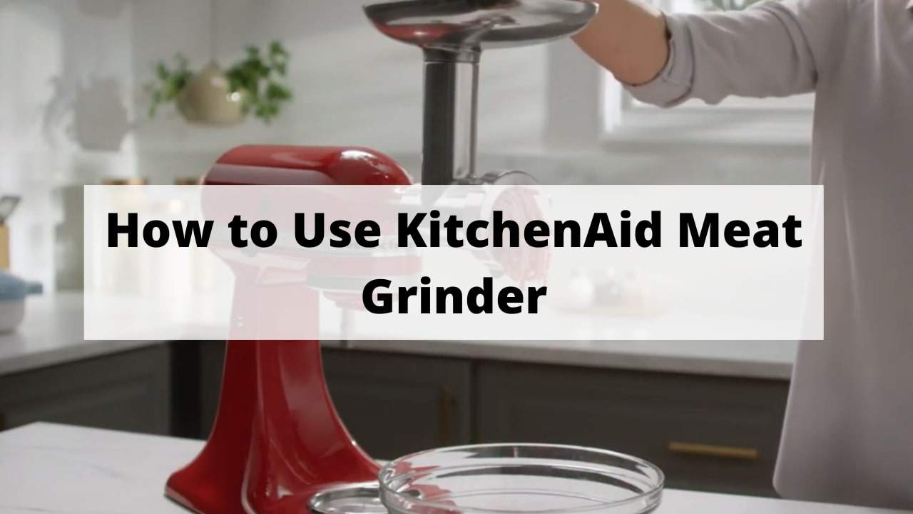 How to Use KitchenAid Meat Grinder