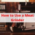 how to use a meat grinder