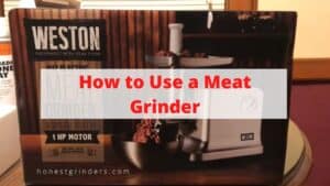 If You Love Meat, Check How to Use a Meat Grinder - Honest Grinders