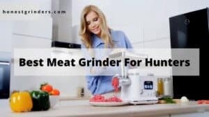Best Meat Grinder For Hunters