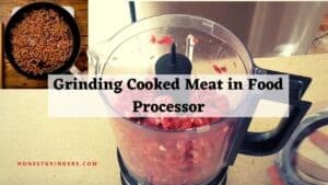 Know the Steps of Grinding Cooked Meat in Food Processor
