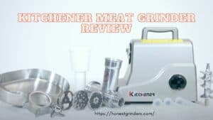 The Kitchener Meat Grinder Review [Tested and Reviewed]