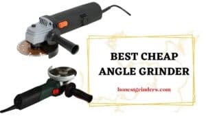 The 8 Best Cheap Angle Grinders | A Detailed Guide