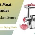 Best Meat Grinder For Chicken Bones