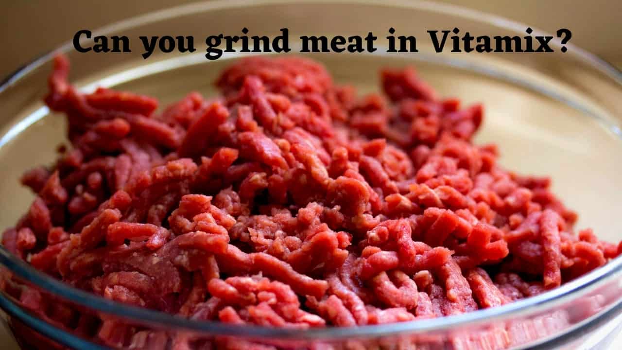 Can you grind meat in Vitamix