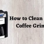 How to Clean Krups Coffee Grinder