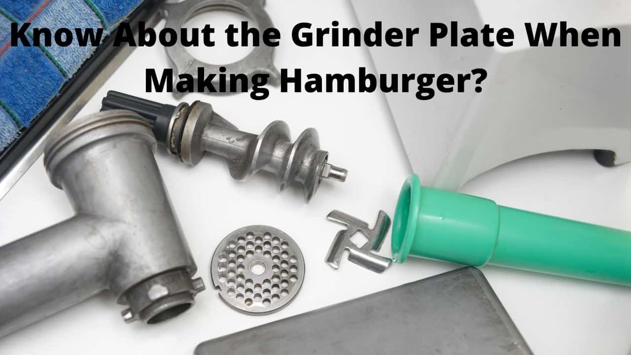 Know-About-the-Grinder-Plate-When-Making-Hamburger