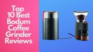 Top 10 Best Bodum Coffee Grinder In 2022