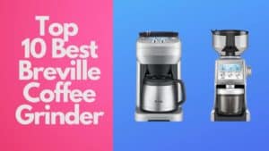 Top 10 Best Breville Coffee Grinder In 2022