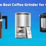 Coffee Grinder for Cold Brew