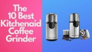 The 10 Best Kitchenaid Coffee Grinder In 2022