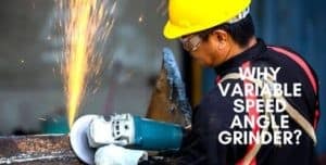 Why Variable Speed Angle Grinder? Vast Info. In 2022