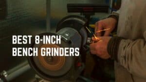 The 10 Best 8-Inch Bench Grinders - You Cann Consider Today!